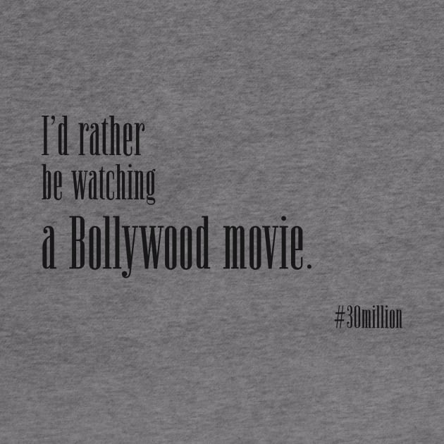 I'd rather be watching a Bollywood movie. by ThirtyMillion